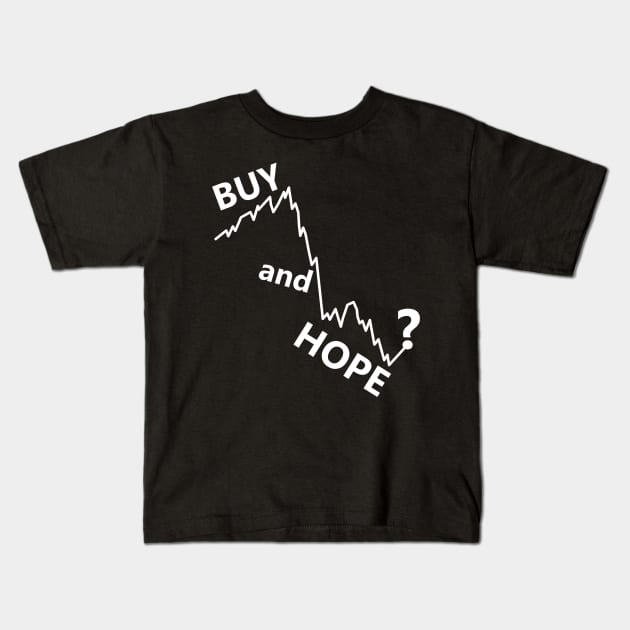 buy and hold parody, buy and hope stocks Kids T-Shirt by SpassmitShirts